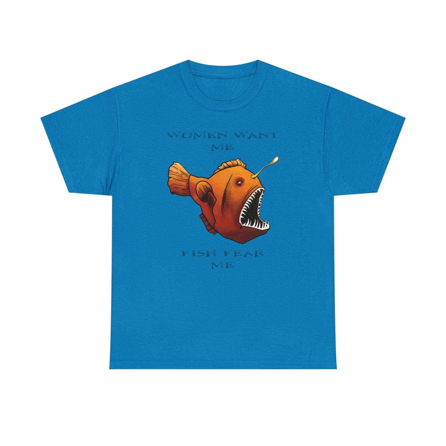 Angler fish Women want me fish fear me Unisex T-shirt